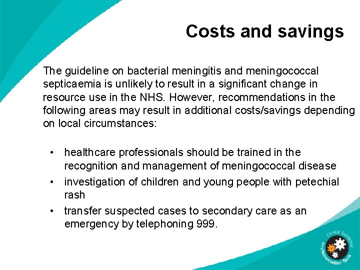 Costs and savings The guideline on bacterial meningitis and meningococcal septicaemia is unlikely to