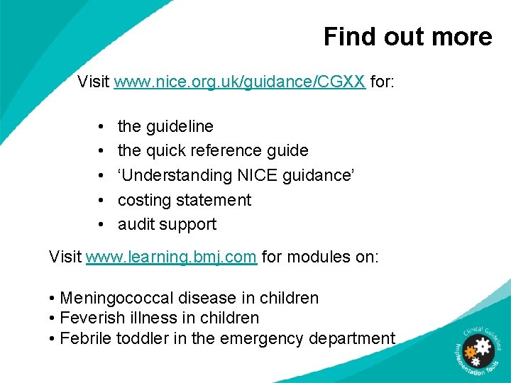 Find out more Visit www. nice. org. uk/guidance/CGXX for: • • • the guideline