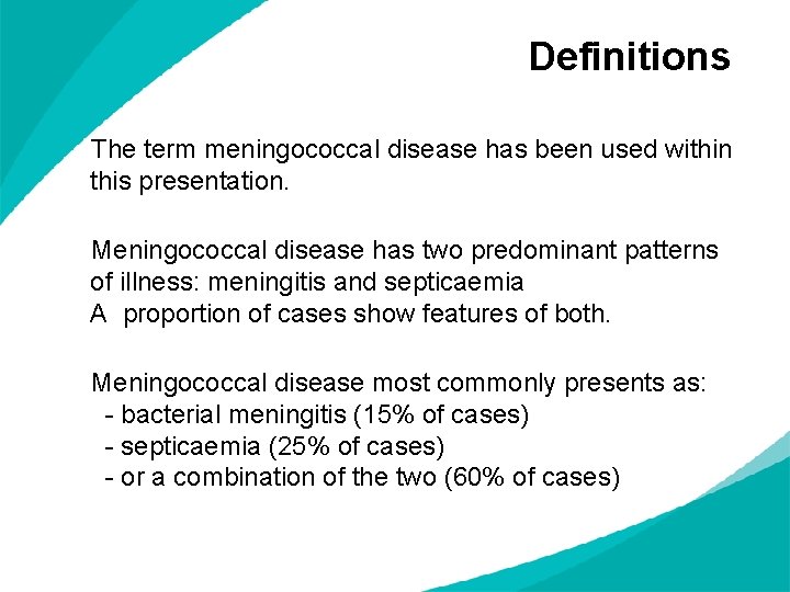 Definitions The term meningococcal disease has been used within this presentation. Meningococcal disease has