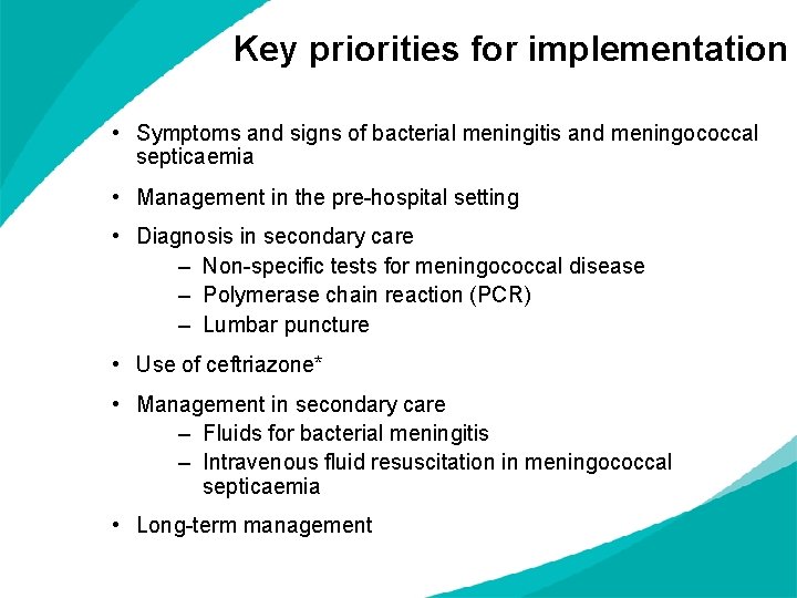 Key priorities for implementation • Symptoms and signs of bacterial meningitis and meningococcal septicaemia