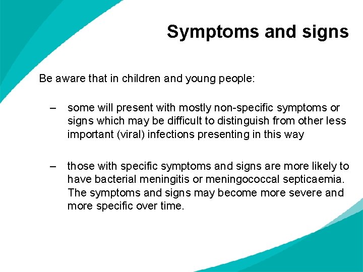 Symptoms and signs Be aware that in children and young people: – some will