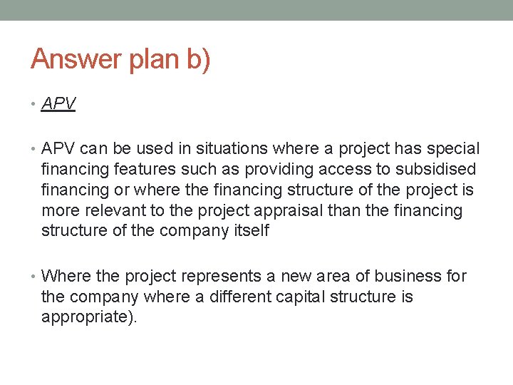 Answer plan b) • APV can be used in situations where a project has