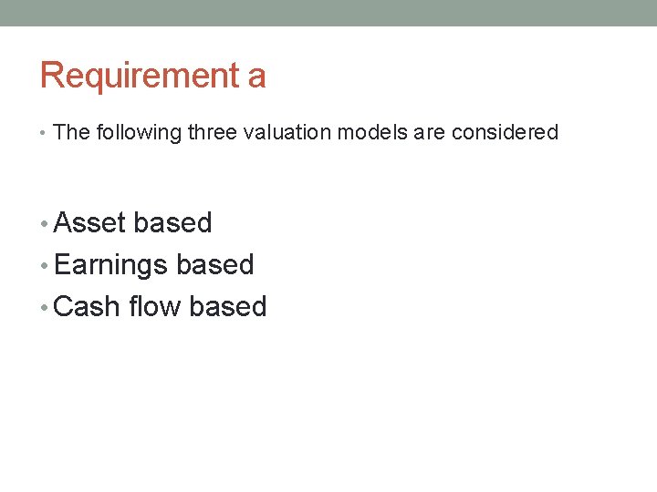 Requirement a • The following three valuation models are considered • Asset based •