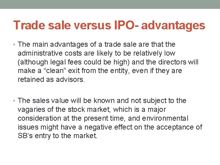 Trade sale versus IPO- advantages • The main advantages of a trade sale are
