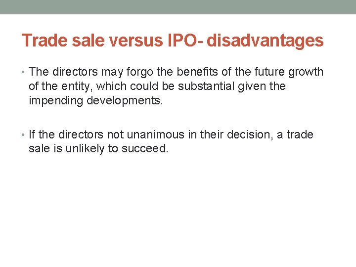 Trade sale versus IPO- disadvantages • The directors may forgo the benefits of the