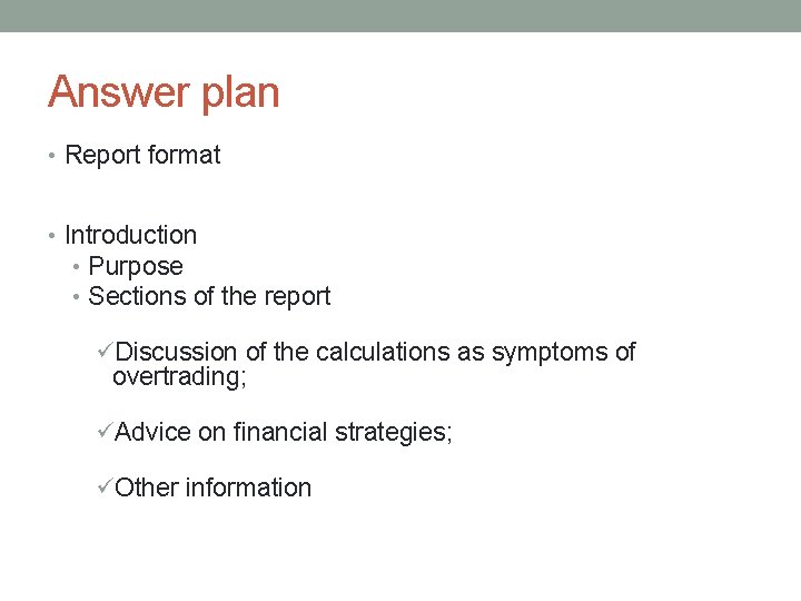 Answer plan • Report format • Introduction • Purpose • Sections of the report