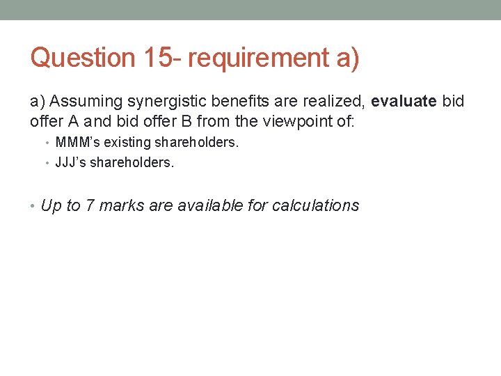 Question 15 - requirement a) a) Assuming synergistic benefits are realized, evaluate bid offer