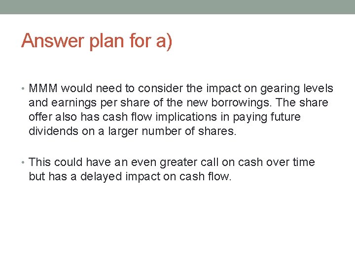 Answer plan for a) • MMM would need to consider the impact on gearing