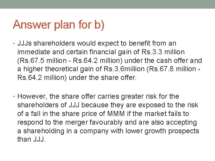 Answer plan for b) • JJJs shareholders would expect to benefit from an immediate