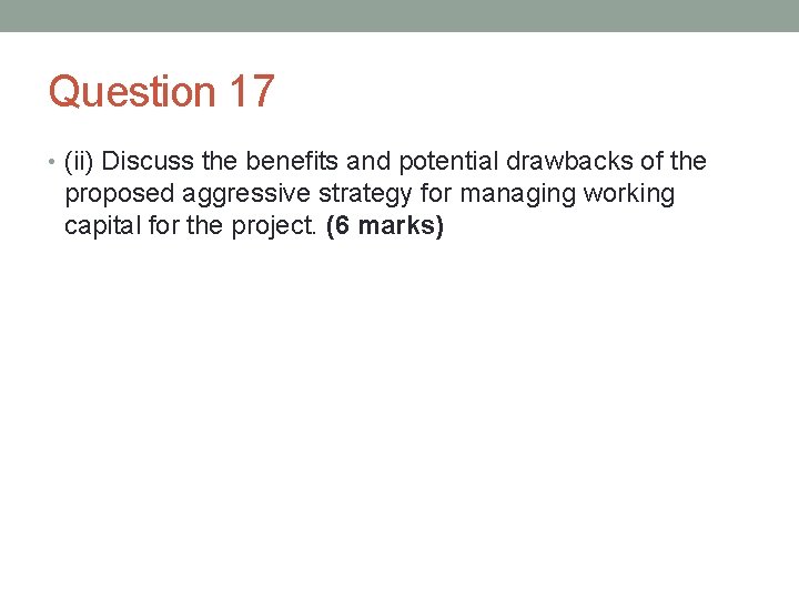 Question 17 • (ii) Discuss the benefits and potential drawbacks of the proposed aggressive