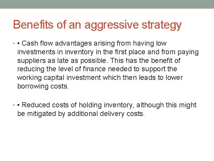 Benefits of an aggressive strategy • • Cash flow advantages arising from having low