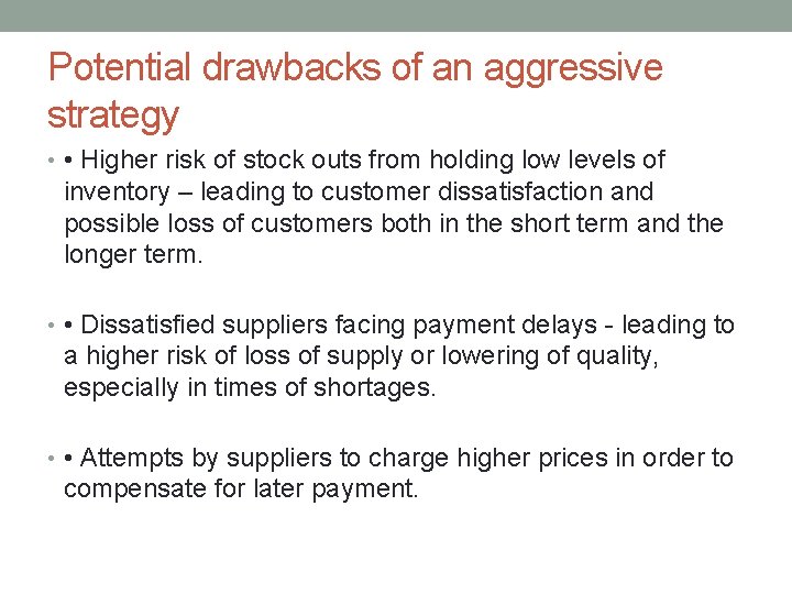 Potential drawbacks of an aggressive strategy • • Higher risk of stock outs from