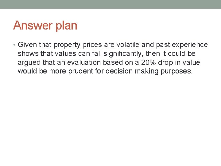 Answer plan • Given that property prices are volatile and past experience shows that