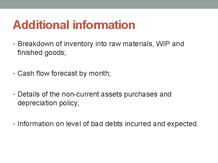 Additional information • Breakdown of inventory into raw materials, WIP and finished goods; •