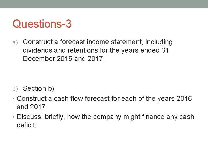 Questions-3 a) Construct a forecast income statement, including dividends and retentions for the years