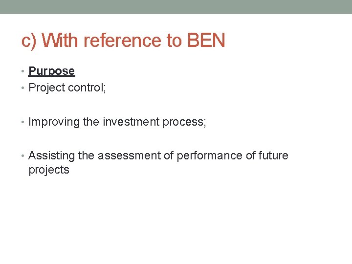 c) With reference to BEN • Purpose • Project control; • Improving the investment