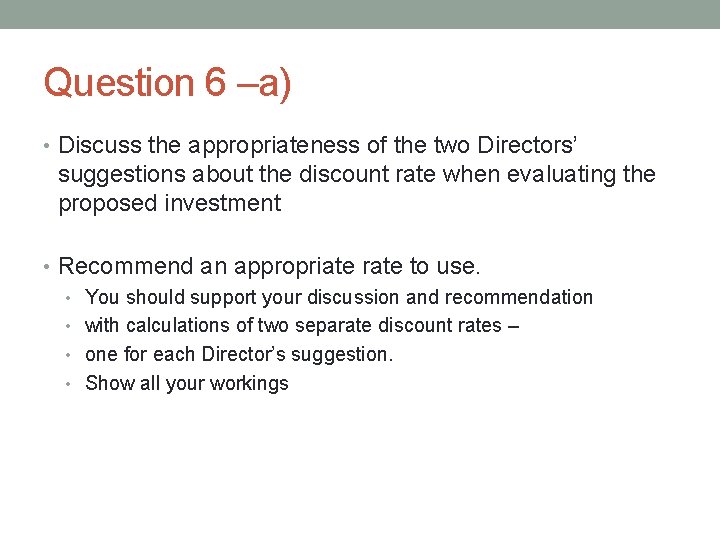 Question 6 –a) • Discuss the appropriateness of the two Directors’ suggestions about the