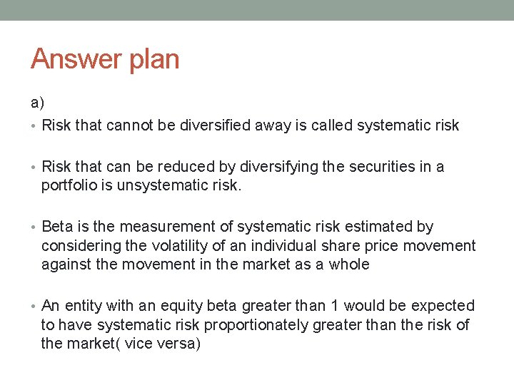 Answer plan a) • Risk that cannot be diversified away is called systematic risk