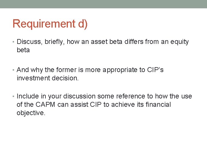 Requirement d) • Discuss, briefly, how an asset beta differs from an equity beta