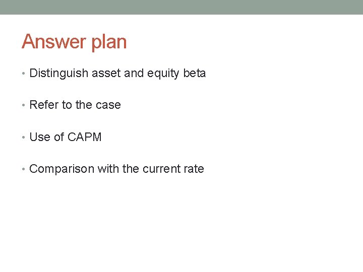 Answer plan • Distinguish asset and equity beta • Refer to the case •