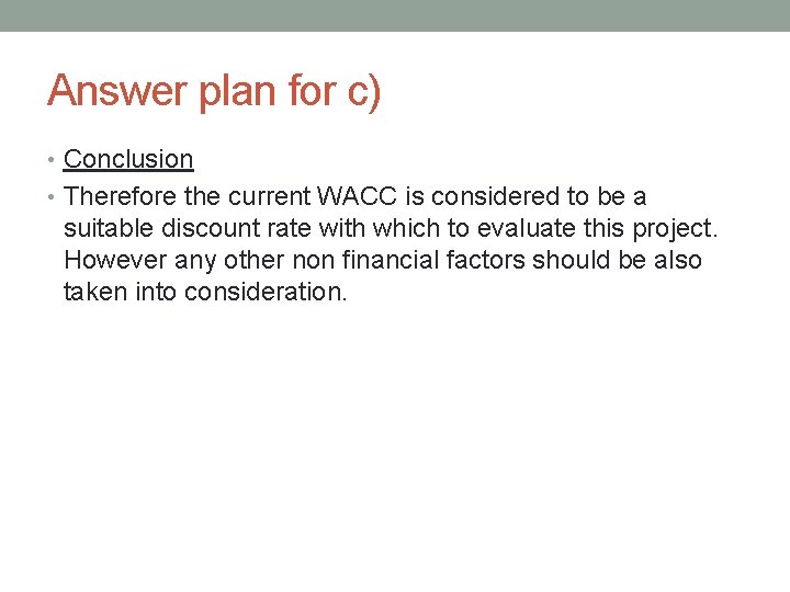 Answer plan for c) • Conclusion • Therefore the current WACC is considered to