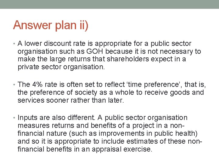 Answer plan ii) • A lower discount rate is appropriate for a public sector