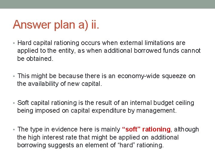 Answer plan a) ii. • Hard capital rationing occurs when external limitations are applied