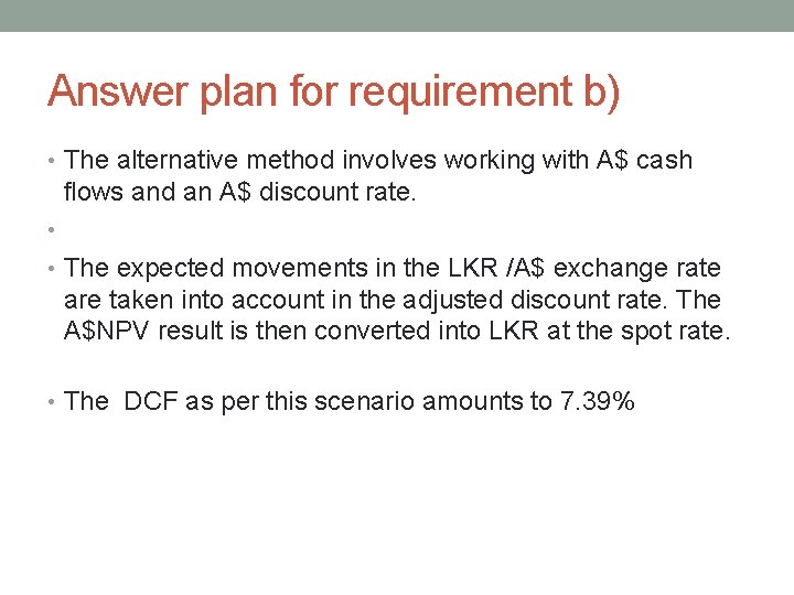 Answer plan for requirement b) • The alternative method involves working with A$ cash