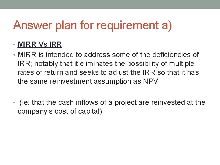 Answer plan for requirement a) • MIRR Vs IRR • MIRR is intended to