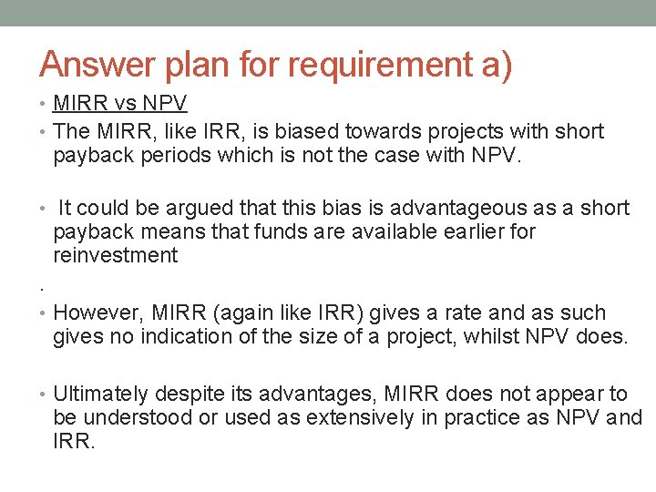 Answer plan for requirement a) • MIRR vs NPV • The MIRR, like IRR,