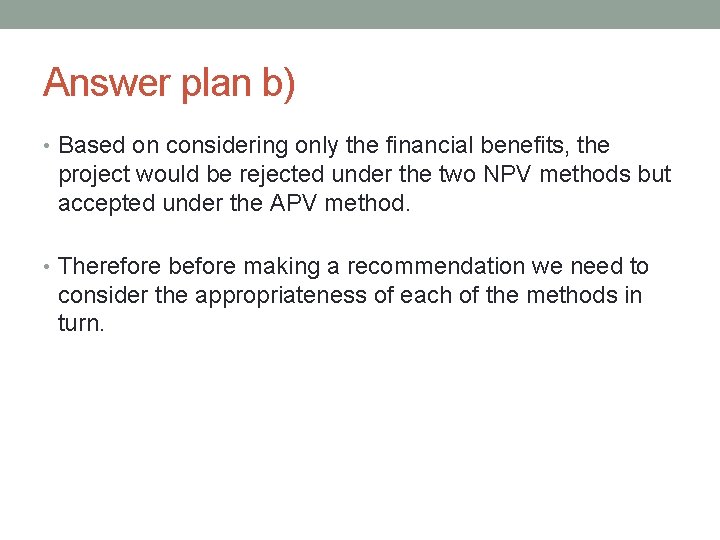 Answer plan b) • Based on considering only the financial benefits, the project would