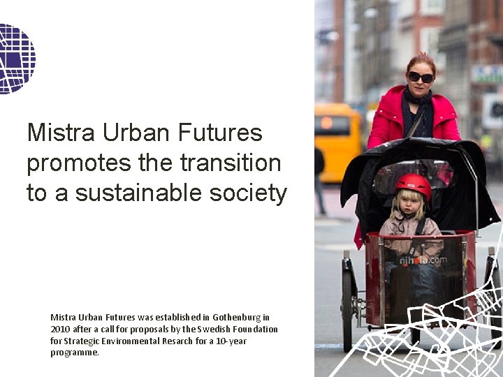 Mistra Urban Futures promotes the transition to a sustainable society Mistra Urban Futures was