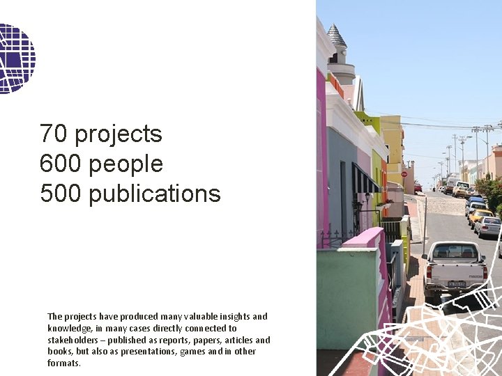 70 projects 600 people 500 publications The projects have produced many valuable insights and