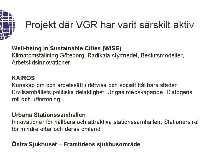 Projekt där VGR har varit särskilt aktiv Well-being in Sustainable Cities (WISE) Klimatomställning Göteborg,