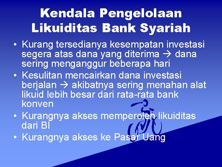 Kendala Pengelolaan Likuiditas Bank Syariah • Kurang tersedianya kesempatan investasi segera atas dana yang Kendala Pengelolaan Likuiditas Bank Syariah • Kurang tersedianya kesempatan investasi segera atas dana yang
