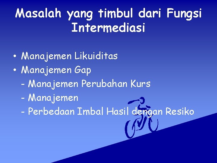 Masalah yang timbul dari Fungsi Intermediasi • Manajemen Likuiditas • Manajemen Gap - Manajemen Masalah yang timbul dari Fungsi Intermediasi • Manajemen Likuiditas • Manajemen Gap - Manajemen