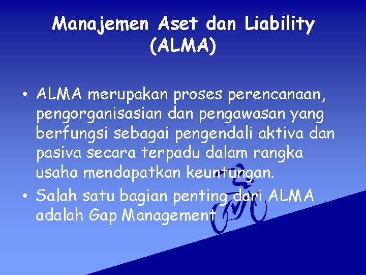 Manajemen Aset dan Liability (ALMA) • ALMA merupakan proses perencanaan, pengorganisasian dan pengawasan yang Manajemen Aset dan Liability (ALMA) • ALMA merupakan proses perencanaan, pengorganisasian dan pengawasan yang