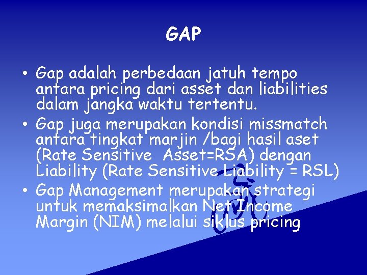 GAP • Gap adalah perbedaan jatuh tempo antara pricing dari asset dan liabilities dalam GAP • Gap adalah perbedaan jatuh tempo antara pricing dari asset dan liabilities dalam