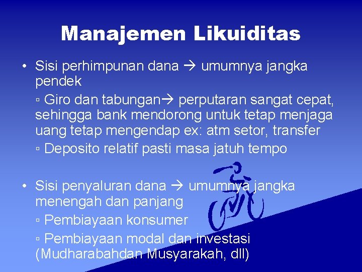 Manajemen Likuiditas • Sisi perhimpunan dana umumnya jangka pendek ▫ Giro dan tabungan perputaran Manajemen Likuiditas • Sisi perhimpunan dana umumnya jangka pendek ▫ Giro dan tabungan perputaran
