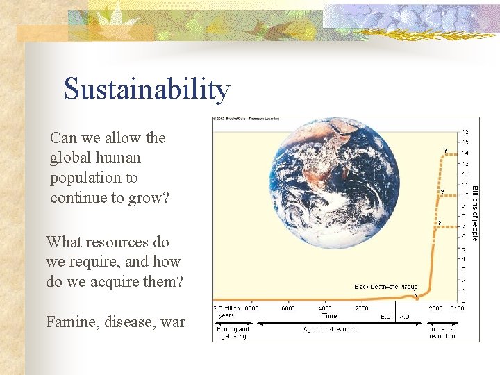 Sustainability Can we allow the global human population to continue to grow? What resources