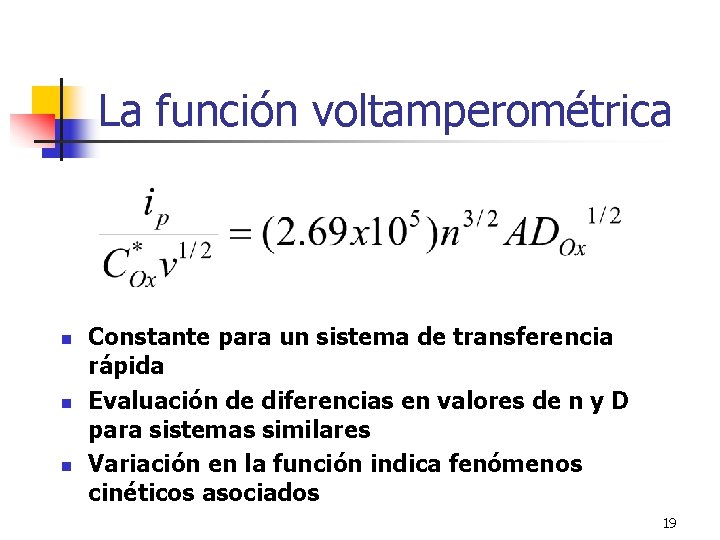 La función voltamperométrica n n n Constante para un sistema de transferencia rápida Evaluación
