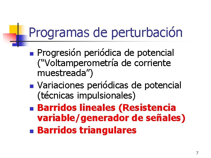 Programas de perturbación n n Progresión periódica de potencial (“Voltamperometría de corriente muestreada”) Variaciones