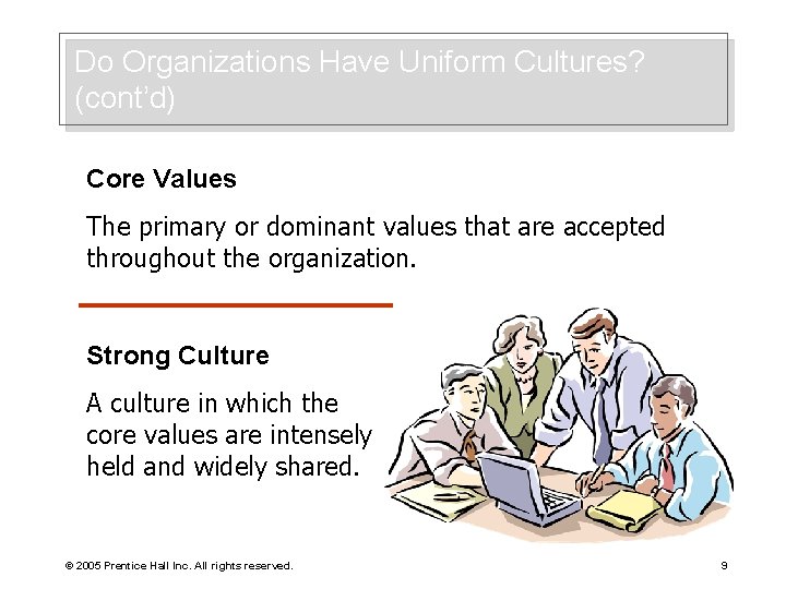 Do Organizations Have Uniform Cultures? (cont’d) Core Values The primary or dominant values that