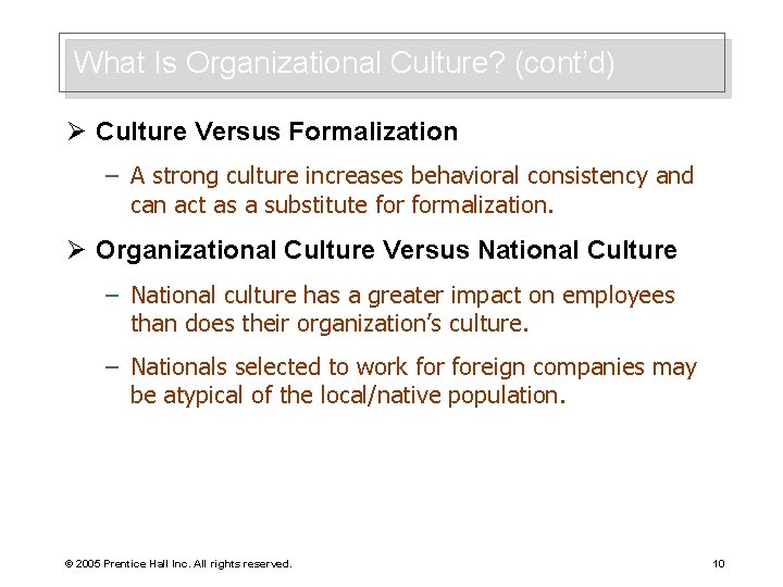 What Is Organizational Culture? (cont’d) Ø Culture Versus Formalization – A strong culture increases