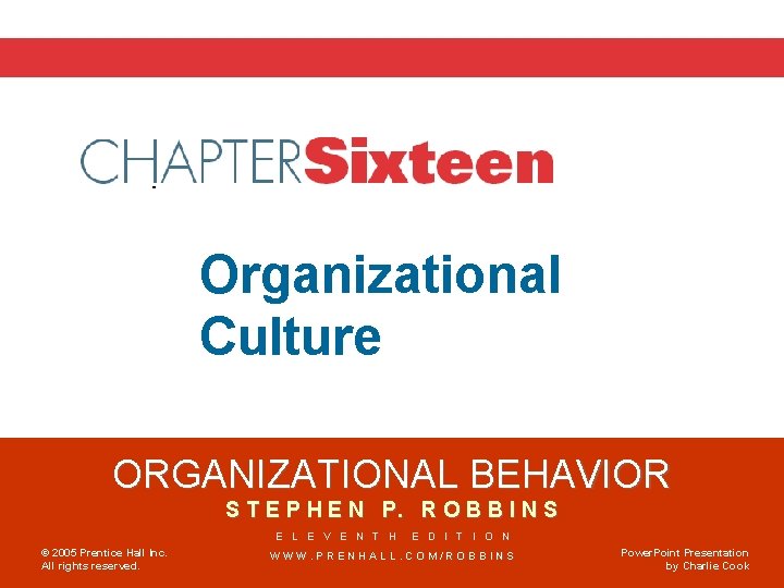 Chapter 16 Organizational Culture ORGANIZATIONAL BEHAVIOR S T E P H E N P.