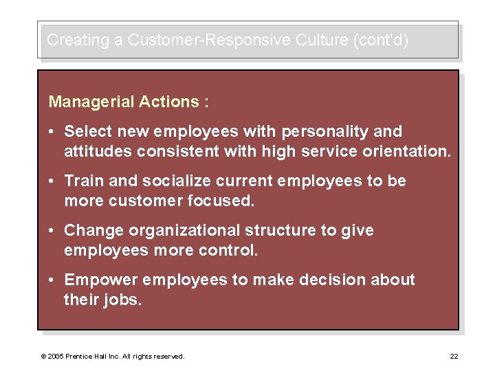 Creating a Customer-Responsive Culture (cont’d) Managerial Actions : • Select new employees with personality