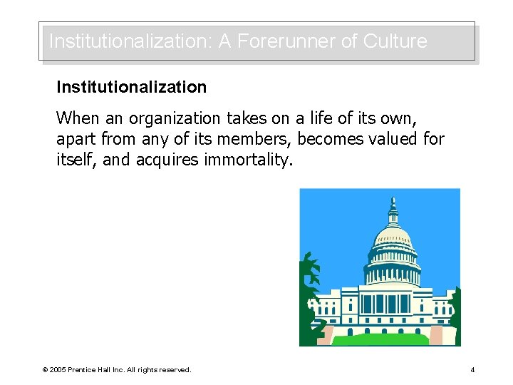 Institutionalization: A Forerunner of Culture Institutionalization When an organization takes on a life of