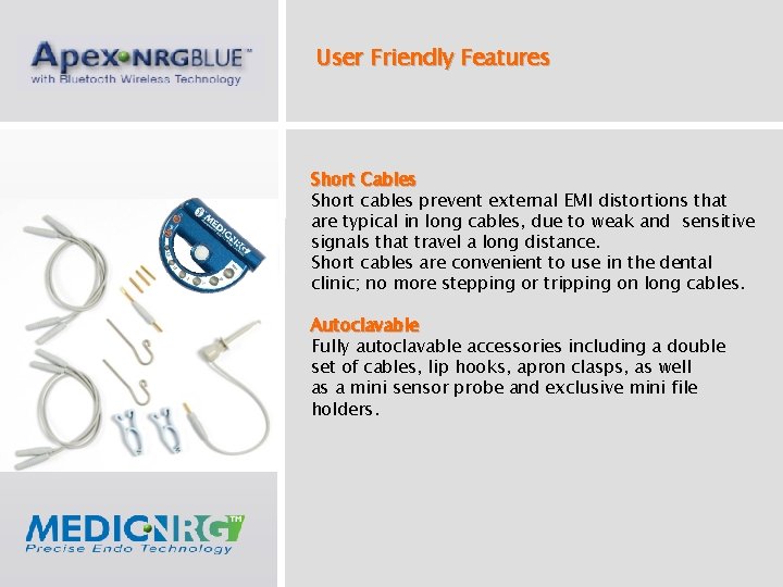 User Friendly Features Short Cables Short cables prevent external EMI distortions that are typical