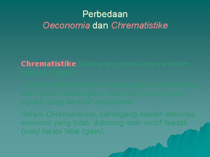 Perbedaan Oeconomia dan Chrematistike tidak ada padan katanya dalam bahasa Inggris …mengimplementasikan penggunaan sumberdaya