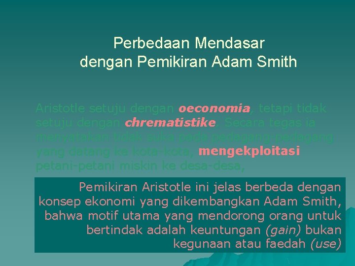 Perbedaan Mendasar dengan Pemikiran Adam Smith Aristotle setuju dengan oeconomia, tetapi tidak setuju dengan